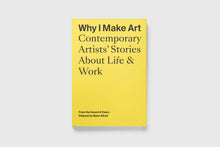 Load image into Gallery viewer, Why I Make Art: Contemporary Artists&#39; Stories About Life &amp; Work
